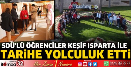 SDÜ'lü öğrenciler Keşif Isparta ile tarihe yolculuk etti