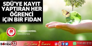 SDÜ'ye yerleşen her öğrenci için 1 fidan