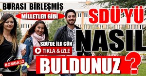 SDÜ'yü ve Nasıl Buldunuz?