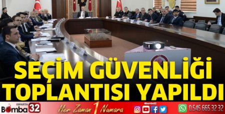 Seçim Güvenliği Toplantısı yapıldı