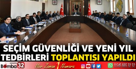 Seçim Güvenliği ve Yeni Yıl Tedbirleri toplantısı yapıldı