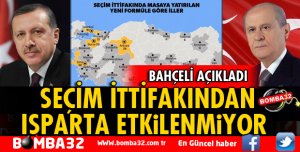 SEÇİM İTTİFAKINDAN ISPARTA ETKİLENMİYOR