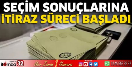 Seçim sonuçlarına itiraz süreci başladı