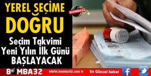 SEÇİM TAKVİMİ YENİ YILIN İLK GÜNÜ BAŞLAYACAK