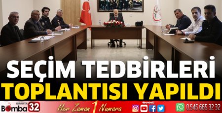 Seçim tedbirleri toplantısı yapıldı