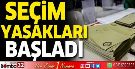 Seçim yasakları başladı