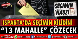 SEÇİMİN KİLİDİNİ 13 MAHALLE ÇÖZECEK