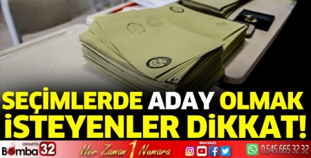 Seçimlerde aday olmak isteyenler dikkat