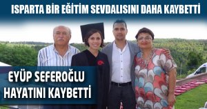 SEFEROĞLU HAYATINI KAYBETTİ