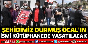 Şehidimiz Durmuş Öcal’ın ismi kütüphanede yaşatılacak