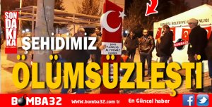 ŞEHİDİMİZ ÖLÜMSÜZLEŞTİ 