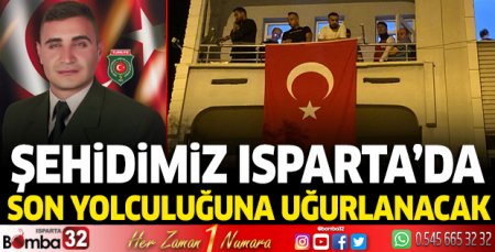 Şehidimiz son yolculuğuna Isparta'da uğurlanacak