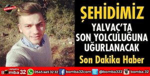 ŞEHİDİMİZ SON YOLCULUĞUNA UĞURLANACAK
