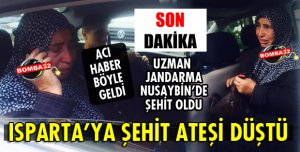 ISPARTA'YA ŞEHİD ATEŞİ DÜŞTÜ!