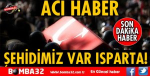 ŞEHİDİMİZ VAR ISPARTA!