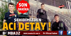 ŞEHİDİMİZDEN ACI  DETAY !