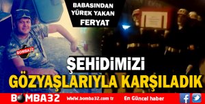 ŞEHİDİMİZİ GÖZYAŞLARIYLA KARŞILADIK