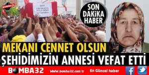 ŞEHİDİMİZİN ANNESİ VEFA ETTİ