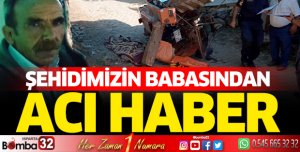 Şehidimizin babasından acı haber