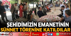 Şehidimizin emanetinin sünnet törenine katıldılar