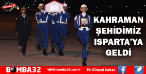 ŞEHİDİMİZİN NAAŞI ISPARTA'DA