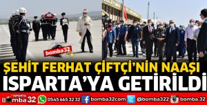 ŞEHİDİMİZİN NAAŞI ISPARTA'YA GETİRİLDİ