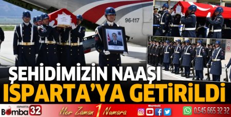 Şehidimizin naaşı Isparta'ya getirildi