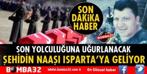 ŞEHİDİN NAAŞI ISPARTA'YA GETİRİLİYOR