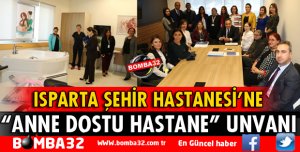 ŞEHİR HASTANESİ ANNE DOSTU HASTANE UNVANINI ALDI