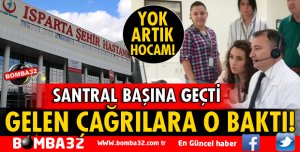 ŞEHİR HASTANESİ BAŞHEKİMİ SANTRAL BAŞINA GEÇTİ