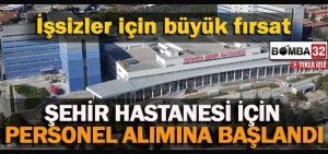 ŞEHİR HASTANESİ İÇİN PERSONEL ALIMINA BAŞLANDI