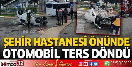 Şehir Hastanesi önünde otomobil ters döndü