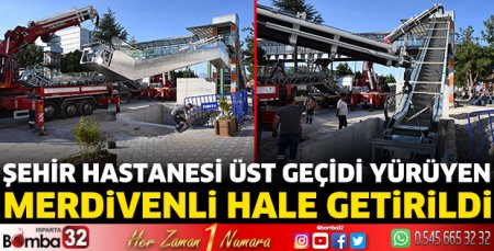 Şehir Hastanesi üst geçidi yürüyen merdivenli hale getirildi
