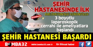 ŞEHİR HASTANESİ'NDE BİR İLK YAŞANDI!