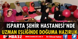 ŞEHİR HASTANESİ'NDE DOĞUMA HAZIRLIK