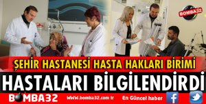 ŞEHİR HASTANESİ'NDE HASTALAR BİLGİLENDİRİLDİ