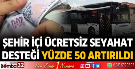 Şehir içi ücretsiz seyahat desteği yüzde 50 artırıldı