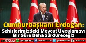 Şehirlerimizdeki mevcut uygulamayı bir süre daha sürdüreceğiz