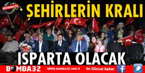 ŞEHİRLERİN KRALI ISPARTA OLACAK