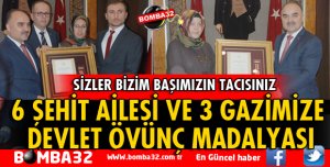 ŞEHİT AİLELERİ VE GAZİLERİMİZE DEVLET ÖVÜNÇ MADALYASI!