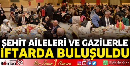 Şehit aileleri ve gazilerle iftarda buluşuldu