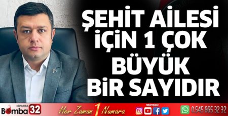 Şehit ailesi için 1 çok büyük bir sayıdır