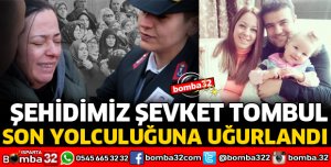 ŞEHİT BİNBAŞI ŞEVKET TOMBUL SON YOLCULUĞUNA UĞURLANDI