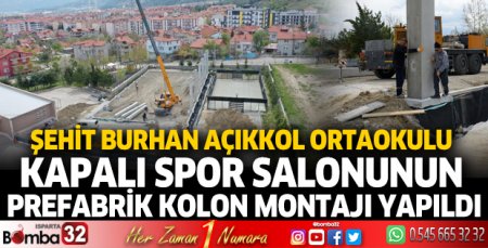 Şehit Burhan Açıkkol Ortaokulu Kapalı Spor Salonunun prefabrik kolon montajı yapıldı