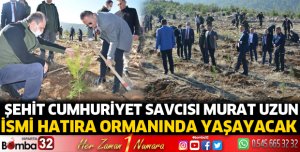 Şehit Cumhuriyet Savcısının ismi hatıra ormanında yaşayacak