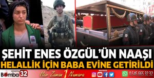 Şehit Enes Özgül'ün naaşı helallik için baba evine getirildi