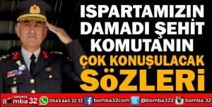 Şehit generalin çok konuşulacak sözleri