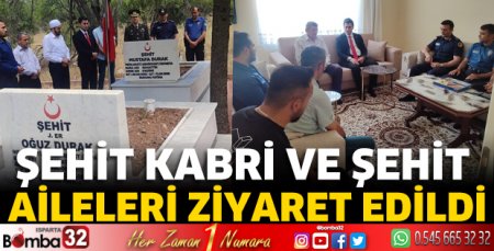 Şehit kabri ve şehit aileleri ziyaret edildi