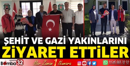 Şehit ve gazi yakınlarını ziyaret ettiler