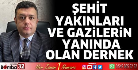 Şehit yakınları ve gazilerin yanında olan dernek 